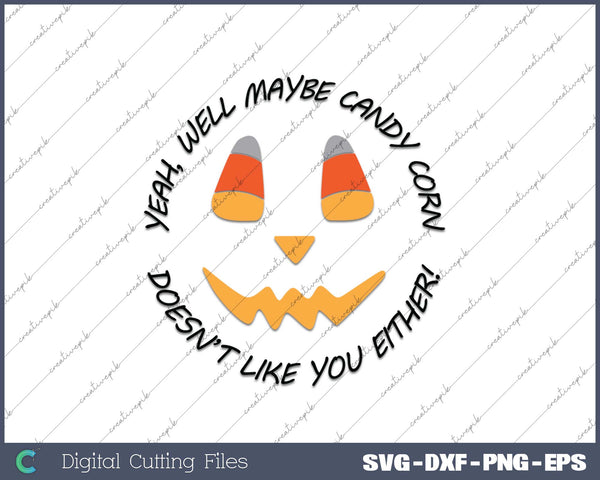 Yeah, Well Maybe Candy Corn SVG PNG Cutting Printable Files