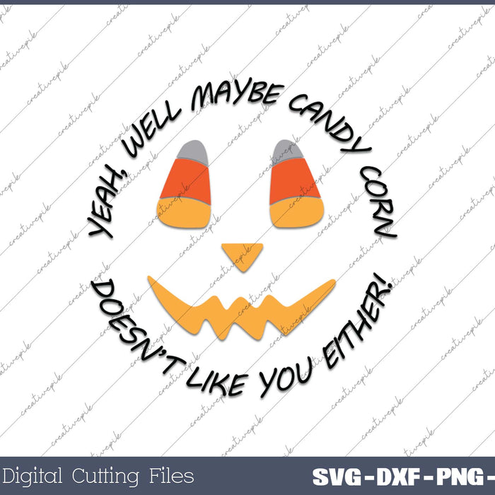 Yeah, Well Maybe Candy Corn SVG PNG Cutting Printable Files