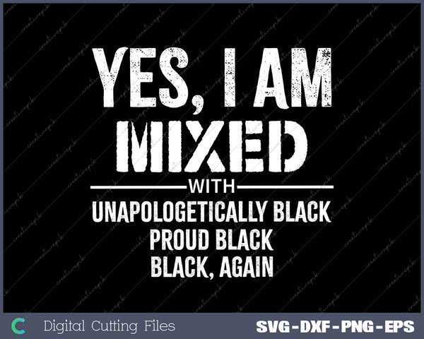 Yes I Am Mixed with Black Proud Black History