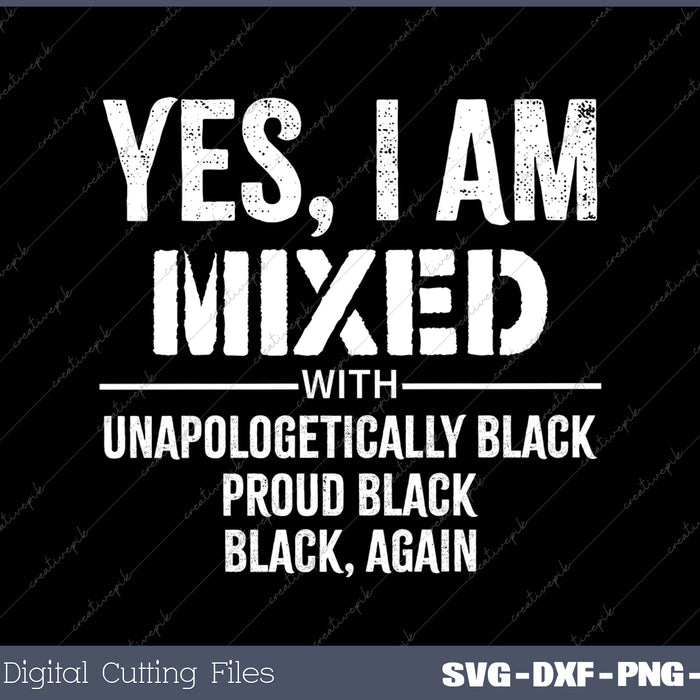 Yes I Am Mixed with Black Proud Black History