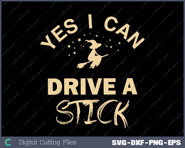 Yes I Can Drive A Stick SVG PNG Cutting Printable Files