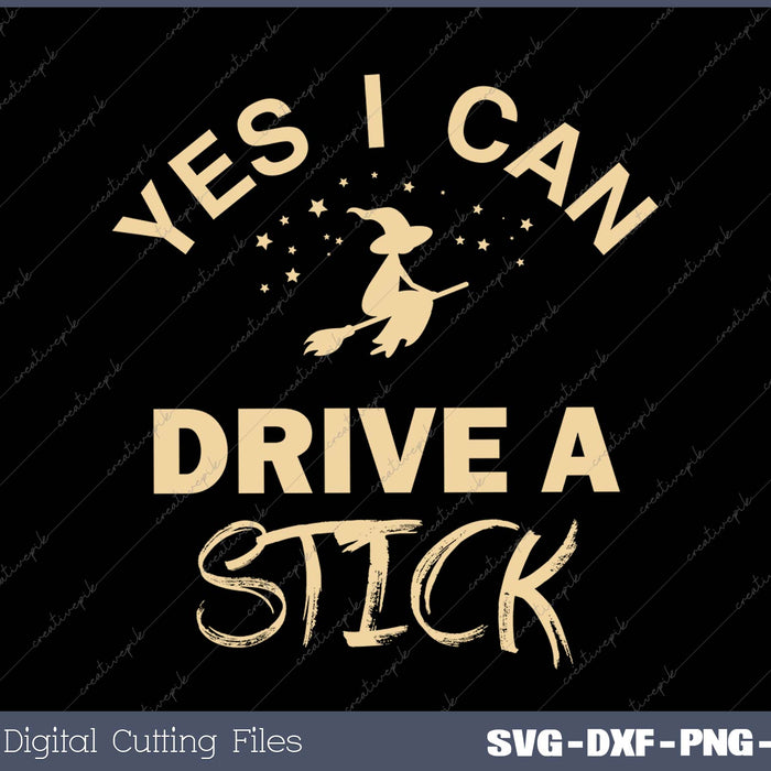 Yes I Can Drive A Stick SVG PNG Cutting Printable Files