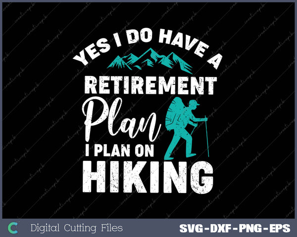 Yes I Do Have A Retirement Plan Funny Hiking SVG PNG Cutting Printable Files