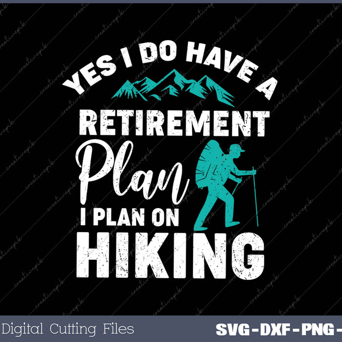 Yes I Do Have A Retirement Plan Funny Hiking SVG PNG Cutting Printable Files