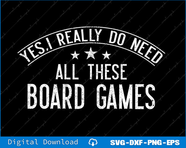 Text design with 'Yes, I really do need all these board games' on a black background