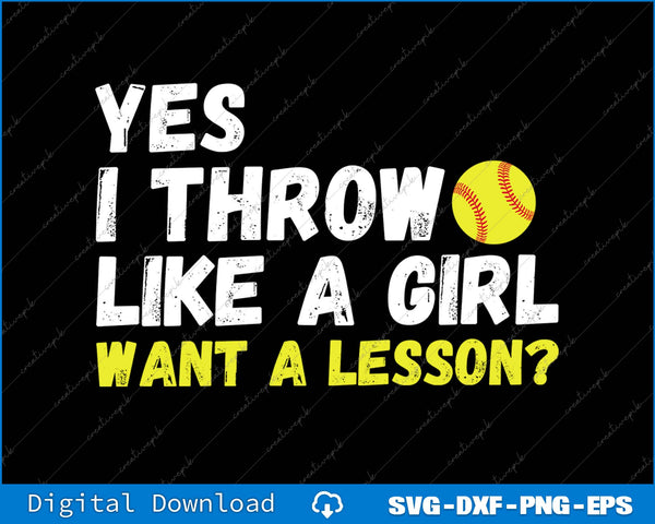 Yes I Throw Like A Girl Want A Lesson Softball SVG PNG Printable Files