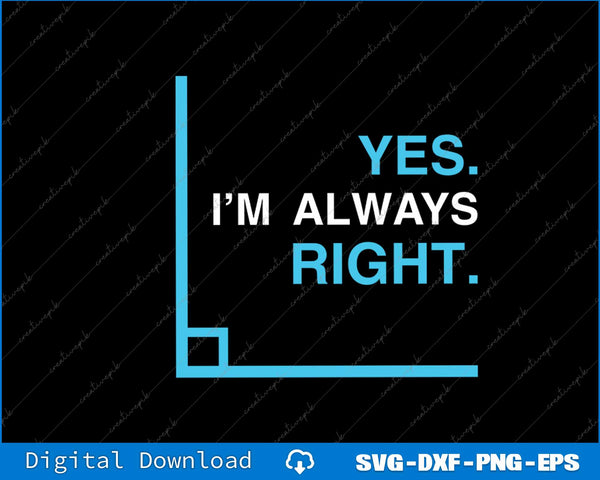 Yes I'm Always Right, Funny Math Puns Tee for Teachers SVG PNG Files