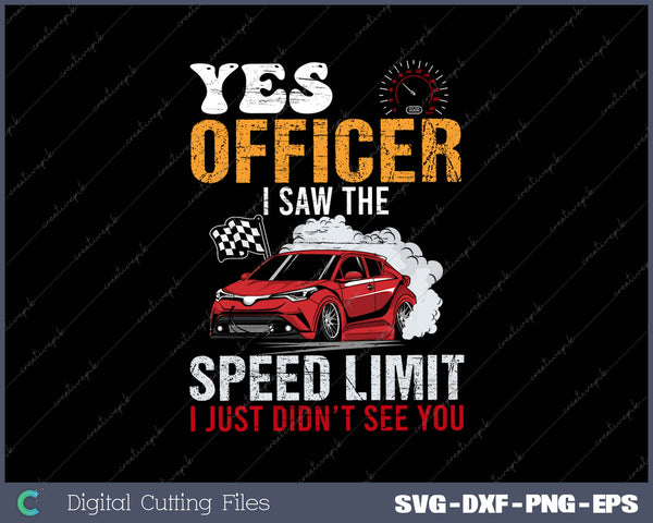 Yes Officer Speeding Funny Racing Race Car SVG PNG Cutting Printable Files