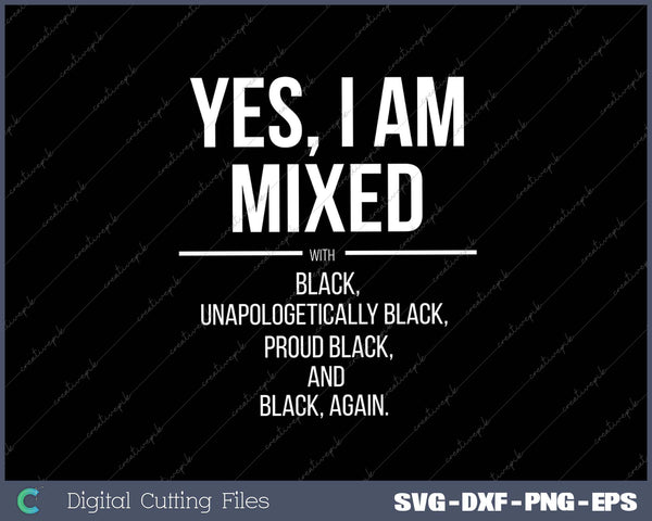 Yes, I'm Mixed with Black - Proud Black History Month