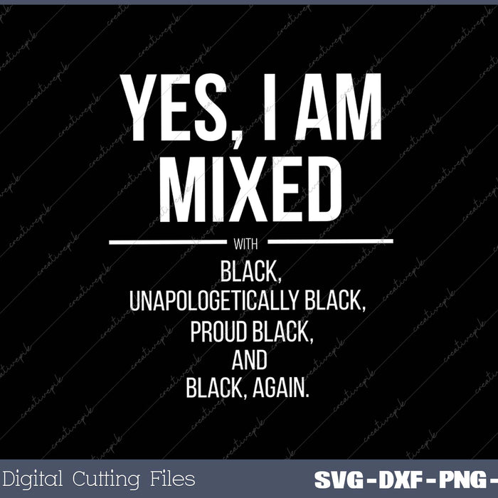 Yes, I'm Mixed with Black - Proud Black History Month