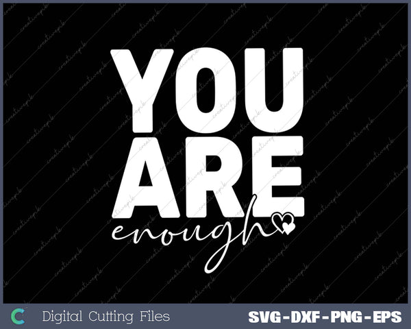 You Are Enough SVG PNG Cutting Printable Files