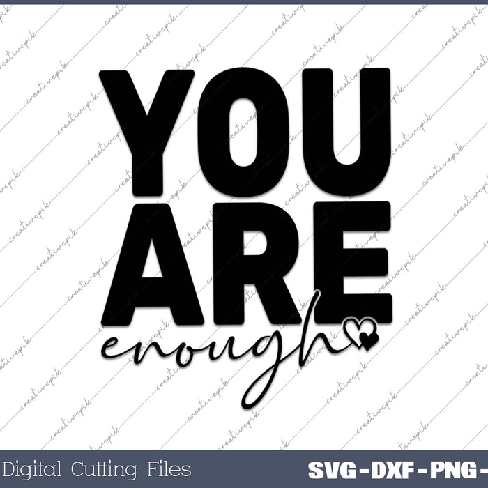 You Are Enough SVG PNG Cutting Printable Files