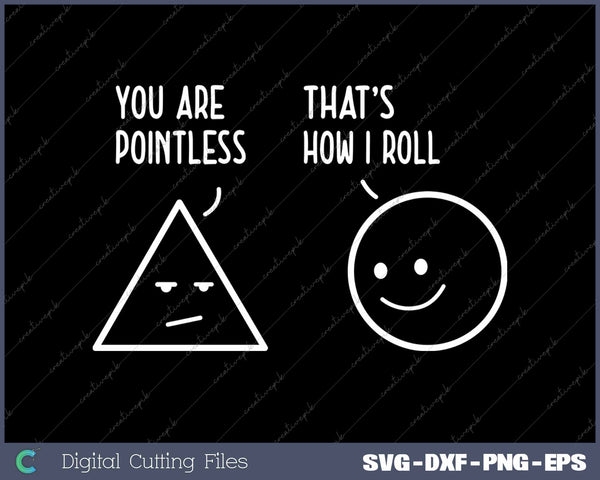 You Are Pointless That Is How I Roll Math Funny Pun SVG PNG Cutting Printable Files