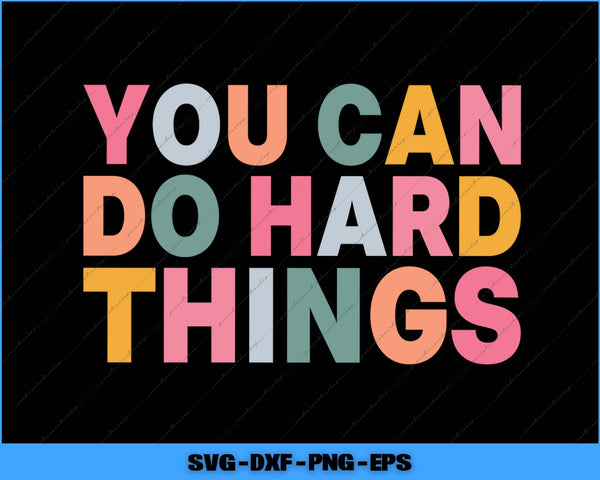 Motivational quote 'You Can Do Hard Things' in colorful letters on a black background.