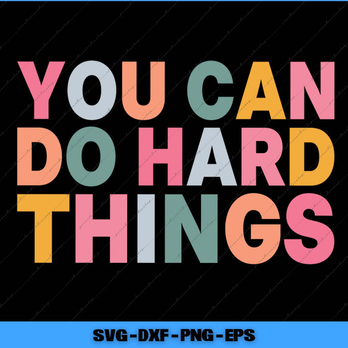 Motivational quote 'You Can Do Hard Things' in colorful letters on a black background.