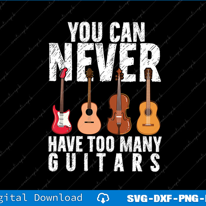 You Can Never Have Too Many Guitars Music Funny Svg Png File