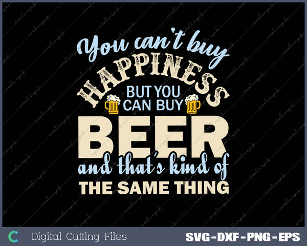 You Can’t Buy Happiness But You Can Buy Beer And That’s Kind