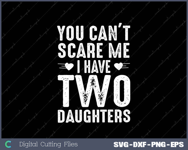 You Can't Scare Me I Have Two Daughters