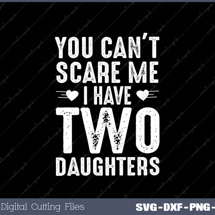 You Can't Scare Me I Have Two Daughters