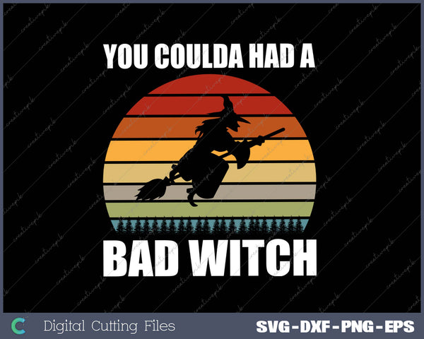 You Coulda Had a Bad Witch funny Halloween SVG PNG Cutting Printable Files