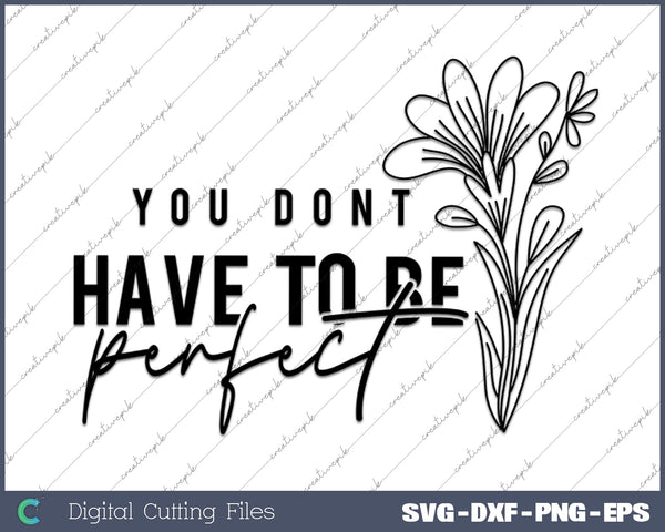 You Dont Have To Be Perfect Boho Inspirational Christian SVG PNG Cutting Printable Files