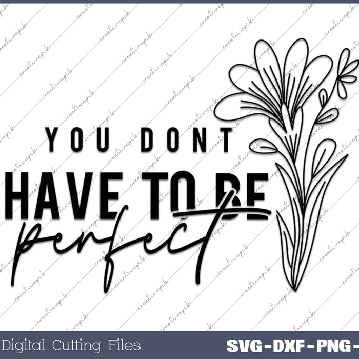 You Dont Have To Be Perfect Boho Inspirational Christian SVG PNG Cutting Printable Files