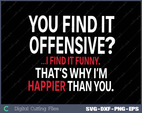 You Find It Offensive  I Find It Funny Sarcastic Witty Novelty SVG PNG Cutting Printable Files