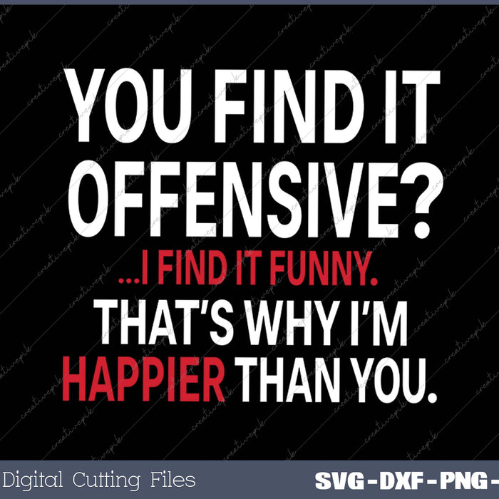 You Find It Offensive  I Find It Funny Sarcastic Witty Novelty SVG PNG Cutting Printable Files