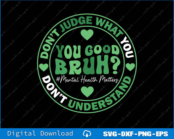 You Good Bruh Mental Health Matters SVG PNG Cutting Printable Files