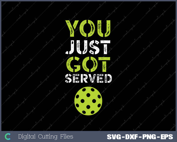 You Just Got Served Pickleball SVG PNG Cutting Printable Files