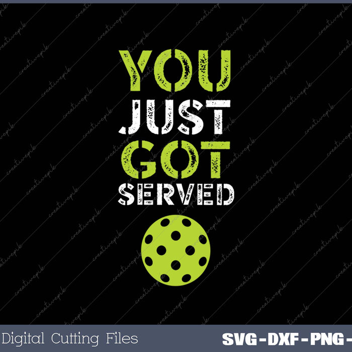 You Just Got Served Pickleball SVG PNG Cutting Printable Files