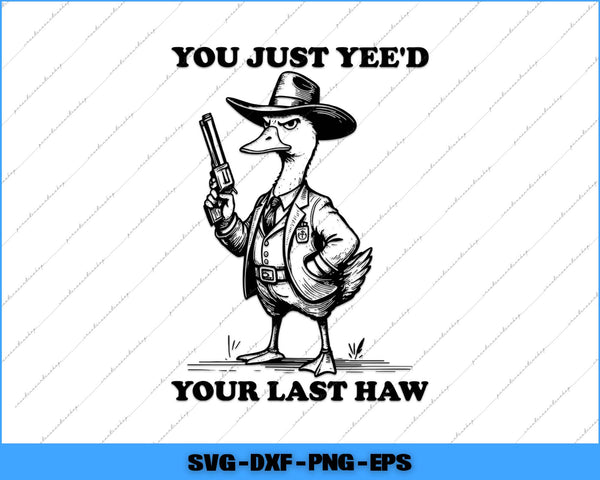 Cartoon duck in a suit and hat holding a gun with text 'You just yee'd your last haw' on a white background.