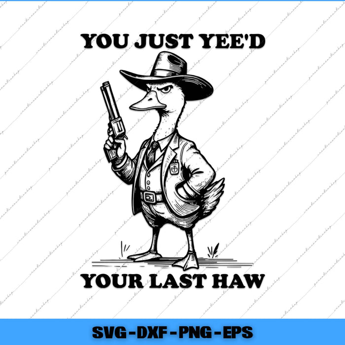 Cartoon duck in a suit and hat holding a gun with text 'You just yee'd your last haw' on a white background.