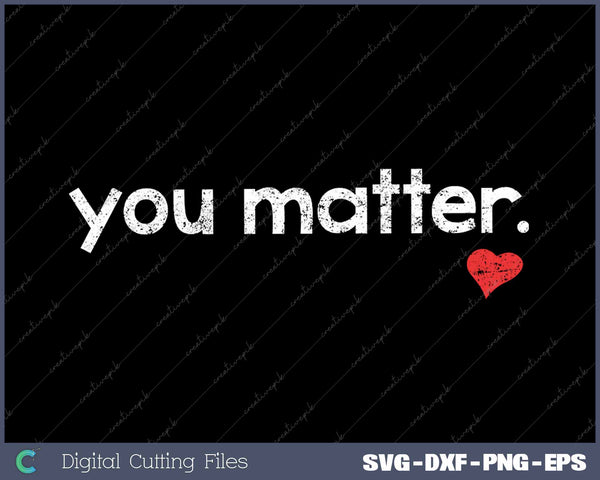 You Matter Cute Motivational Inspiring Heart