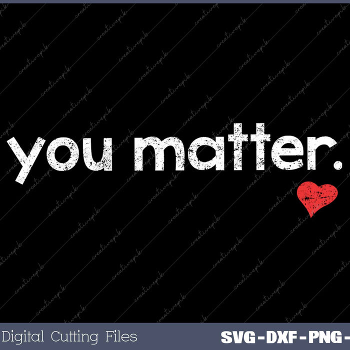 You Matter Cute Motivational Inspiring Heart