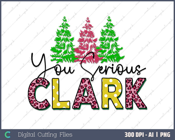 You Serious Clark Christmas Funny AI PNG Sublimation File