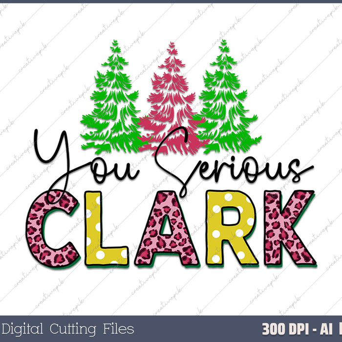 You Serious Clark Christmas Funny AI PNG Sublimation File