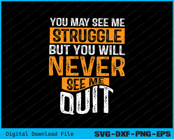 You Will Never See Me Quit Motivational Quote Inspiration SVG PNG File