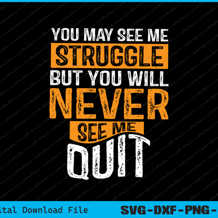 You Will Never See Me Quit Motivational Quote Inspiration SVG PNG File