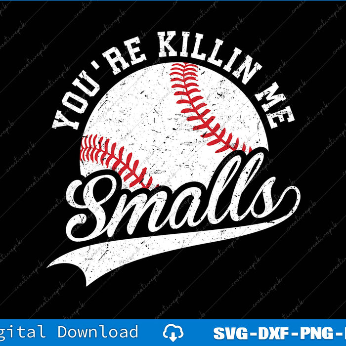 You're Killin Me Smalls Baseball SVG PNG Cutting Printable Files