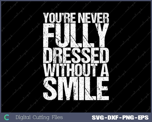 You're Never Fully Dressed Without A Smile Funny SVG PNG Cutting Printable Files