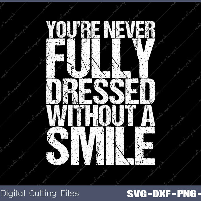 You're Never Fully Dressed Without A Smile Funny SVG PNG Cutting Printable Files