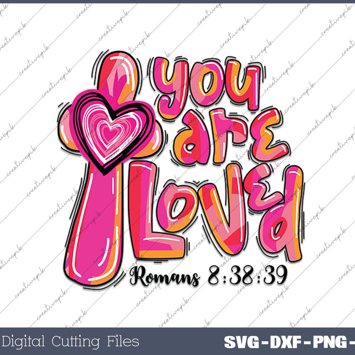 You are loved Romans 8 38 39 Jesus valentines day SVG PNG Cutting Printable Files