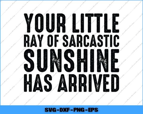 Text 'Your little ray of sarcastic sunshine has arrived' on a white background with a blue border.
