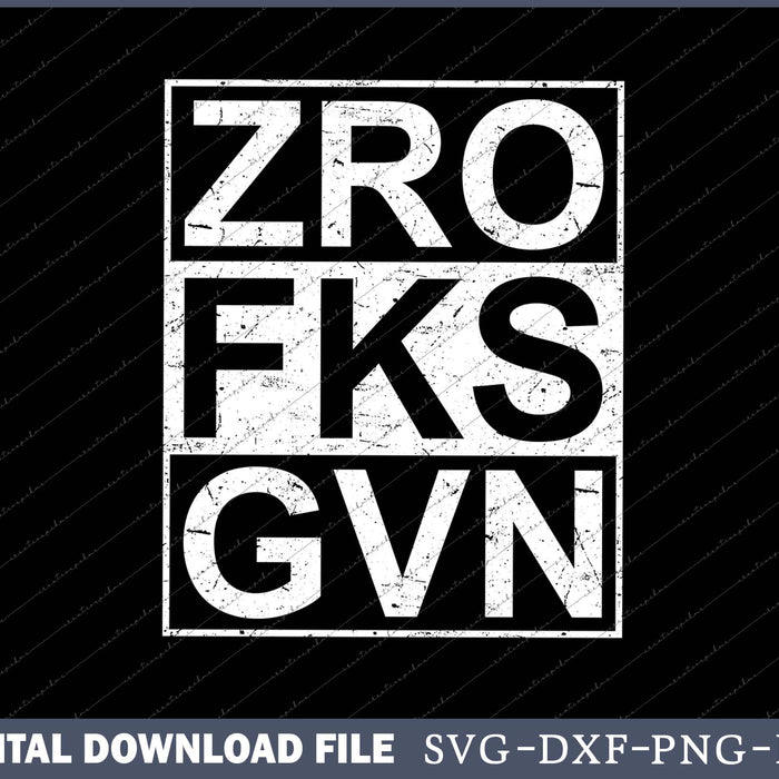 Zero Fucks Given Sarcastic Funny Work Hard SVG PNG Cutting Files
