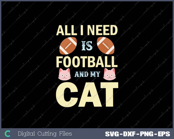 All I Need Is Football And My Cat