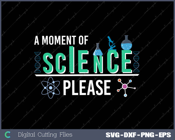 A Moment Of Science Please SVG PNG Cutting Printable Files