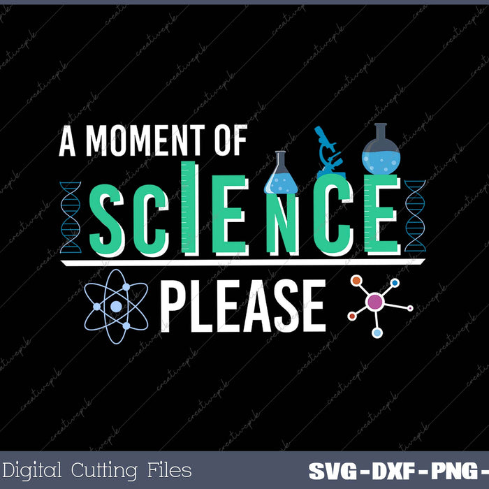 A Moment Of Science Please SVG PNG Cutting Printable Files