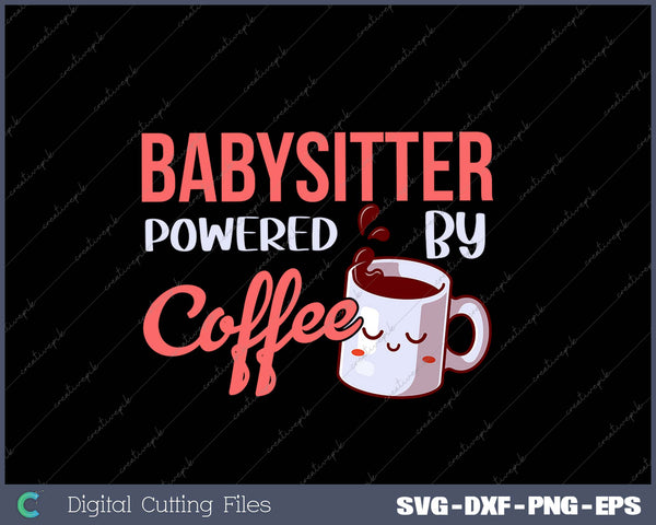 Babysitter Powered By Coffee SVG PNG Cutting Printable Files