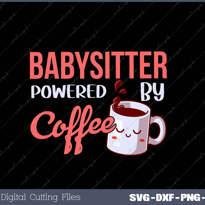 Babysitter Powered By Coffee SVG PNG Cutting Printable Files